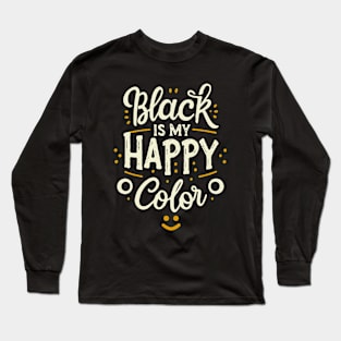 Black is My Happy Color. Black Color Lover Long Sleeve T-Shirt